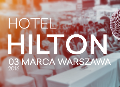 Wiosenna Konferencja Hilton – 3.03.2016 