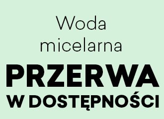Kończą się zapasy Wody micelarnej