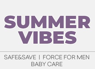 Summer Vibes - 20% on the entire Safe&Save, Baby Care and Force line